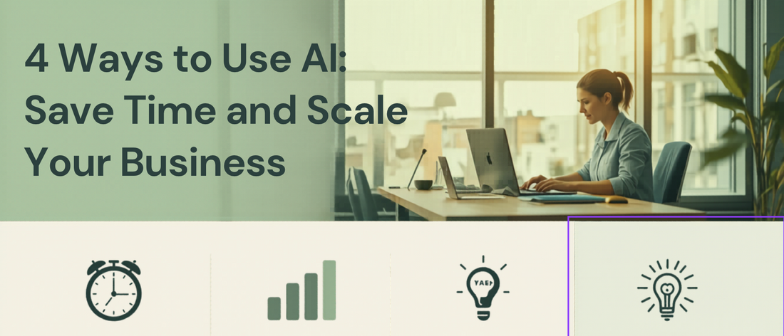 4 Ways to Use AI to Save Time and Scale Your Business