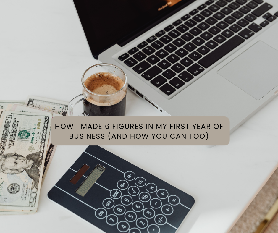 How I Made 6 Figures in My First Year of Business (And How You Can Too)